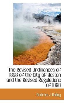 Paperback The Revised Ordinances of 1898 of the City of Boston and the Revised Regulations of 1898 Book