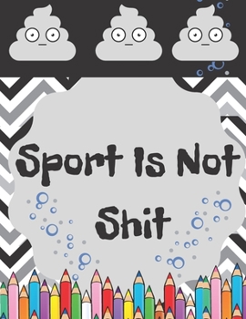 Sport Is Not Shit: Funny Coloring Book With Funny Tips For People Who Loves Sport But Not Too Much
