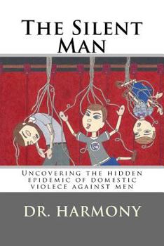 Paperback The Silent Man: Uncovering the hidden epidemic of domestic violece against men Book