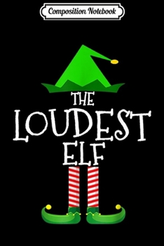 Composition Notebook: The Loudest Elf Family Matching Group Christmas Gift Funny  Journal/Notebook Blank Lined Ruled 6x9 100 Pages