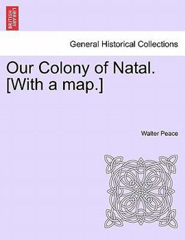 Paperback Our Colony of Natal. [With a Map.] Book