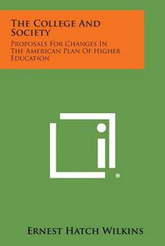 Paperback The College and Society: Proposals for Changes in the American Plan of Higher Education Book