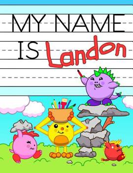 Paperback My Name is Landon: Fun Dinosaur Monsters Themed Personalized Primary Name Tracing Workbook for Kids Learning How to Write Their First Nam Book