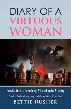 Paperback Diary of a Virtuous Woman: Prositution To Preaching Whoredom to Worship Book