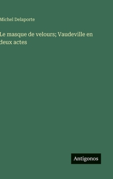 Hardcover Le masque de velours; Vaudeville en deux actes [French] Book