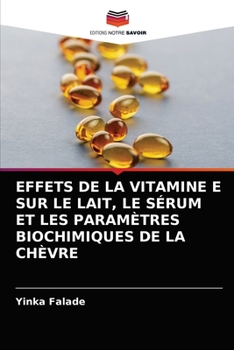 Paperback Effets de la Vitamine E Sur Le Lait, Le Sérum Et Les Paramètres Biochimiques de la Chèvre [French] Book