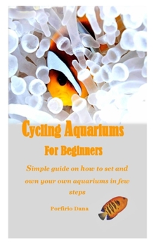 Paperback Cycling Aquariums for Beginners: Simple guide on how to set and own your own aquariums in few steps Book