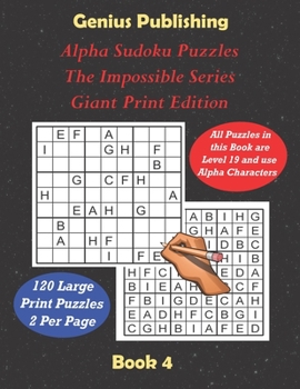 Paperback ALPHA Sudoku Puzzles - The Impossible Series - Giant Print Edition Book 4: Sudoku Level 19 ALPHA - The Ultimate Challenge Book