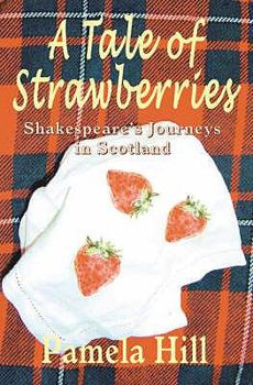 Hardcover A Tale of Strawberries: Shakespeare's Journeys in Scotland. Pamela Hill Book