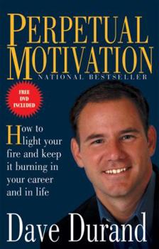 Hardcover Perpetual Motivation: How to Light Your Fire and Keep It Burning in Your Career and in Life [With DVD] Book