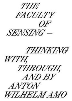 Paperback The Faculty of Sensing: Thinking With, Through, and by Anton Wilhelm Amo Book