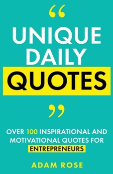 Paperback Unique Daily Quotes: Over 100 Inspirational and Motivational Quotes for Entrepreneurs Book