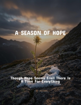 Paperback A Season Of Hope: Though Hope Seems Frail There Is A Time For Everything Book