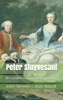 Paperback Peter Stuyvesant, the Last Dutch Governor of New Amsterdam Book