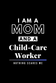 Paperback I Am A Mom And A Child-Care Worker Nothing Scares Me: Funny Appreciation Journal Gift For Her Softback Writing Book Notebook (6" x 9") 120 Lined Pages Book