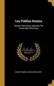 Hardcover Les Fidèles Ronins: Roman Historique Japonais Par Tamenaga Shounsoui [French] Book