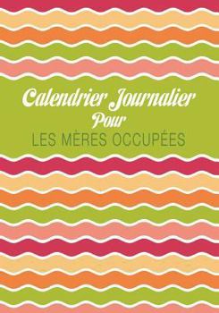 Paperback Calendrier Journalier Pour Les Meres Occupees [French] Book