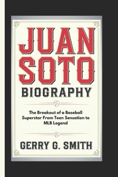 Paperback Juan Soto Biography: The Breakout of a Baseball Superstar From Teen Sensation to MLB Legend Book