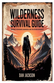 Paperback Wilderness Survival Guide: Emergency Preparedness and Medical Care for Outdoor Enthusiasts Book