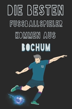 Paperback Die besten Fussballspieler kommen aus Bochum journal: 6*9 Lined Diary Notebook, Journal or Planner and Gift with 120 pages [German] Book