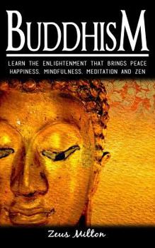 Paperback Buddhism: Learn the Enlightenment That Brings Peace. - Happiness, Mindfulness, Meditation & Zen Book