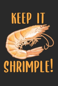 Keep it Shrimple! Shellfish Shrimp Seafood Lovers: 120 Pages 6 'x 9' |Dot Graph Paper Journal Manuscript • Planner • Scratchbook • Diary