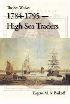 Paperback The Sea Wolves 1784-1795: High Sea Traders Book