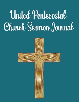 Paperback United Pentecostal Church Sermon Journal: This sermon journal is a guided notebook suitable for taking to church to write notes in. Book