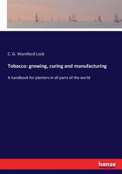 Paperback Tobacco: growing, curing and manufacturing: A handbook for planters in all parts of the world Book