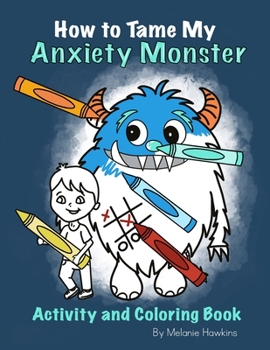 Paperback How To Tame My Anxiety Monster Activity and Coloring Book