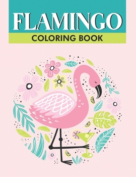 Paperback Flamingo Coloring Book: Stress And Tension Relief Coloring Pages For Adults, Relaxing Flamingo Illustrations To Color For Unwinding Book