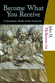 Paperback Become What You Receive: A Systematic Study of the Eucharist Book