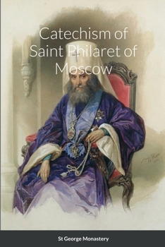 The Longer Catechism of the Eastern Orthodox Church: The Catechism of St. Philaret of Moscow