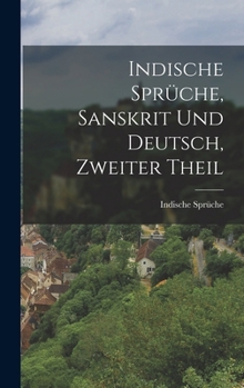 Hardcover Indische Sprüche, Sanskrit und Deutsch, Zweiter Theil [German] Book