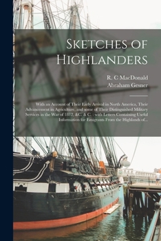 Paperback Sketches of Highlanders [microform]: With an Account of Their Early Arrival in North America, Their Advancement in Agriculture, and Some of Their Dist Book