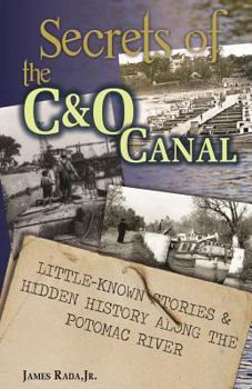 Paperback Secrets of the C&O Canal: Little-Known Stories & Hidden History Along the Potomac River Book