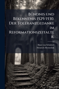 Paperback Bündnis und Bekenntnis 1529/1530. Der Toleranzgedanke im Reformationszeitalter. [German] Book