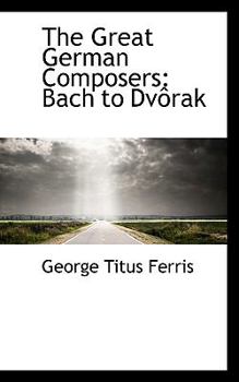 The Great German Composers : Bach to Dv(rak