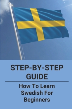 Paperback Step-By-Step Guide: How To Learn Swedish For Beginners: Swedish Language Books For Beginners Book