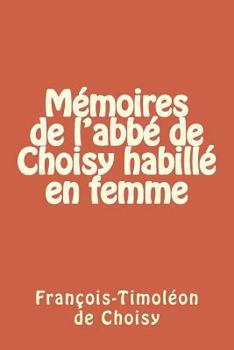 Paperback Memoires de l'abbe de Choisy habille en femme [French] Book