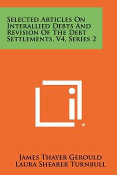 Paperback Selected Articles on Interallied Debts and Revision of the Debt Settlements, V4, Series 2 Book