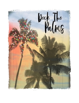 Deck The Palms: Funny Christmas Quote Notebook With Lined College Ruled Paper For Taking Notes. Stylish Tropical Travel Journal Diary 8.5 x 11 Inch Soft Cover. For Home, Work Or School.