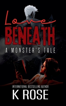 Paperback Love Beneath: A Monster's Tale Book