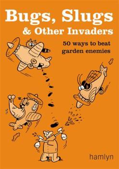 Paperback Bugs, Slugs & Other Invaders: 50 Ways to Beat Garden Enemies Book