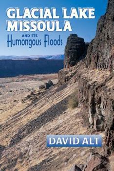 Paperback Glacial Lake Missoula: And Its Humongous Flood Book