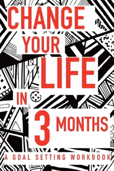 Paperback Change Your Life In 3 Months A Goal Setting Workbook: Take the Challenge! Write your Goals Daily for 3 months and Achieve Your Dreams Life! Book