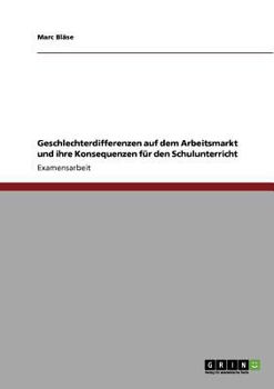 Paperback Geschlechterdifferenzen auf dem Arbeitsmarkt und ihre Konsequenzen für den Schulunterricht [German] Book