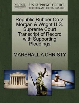Paperback Republic Rubber Co V. Morgan & Wright U.S. Supreme Court Transcript of Record with Supporting Pleadings Book