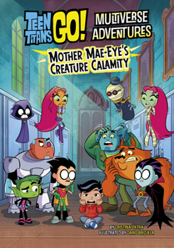 Mother Mae-Eye's Creature Calamity (Teen Titans Go! Multiverse Adventures)