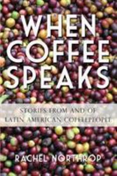 Paperback When Coffee Speaks: Stories from and of Latin American Coffeepeople Book